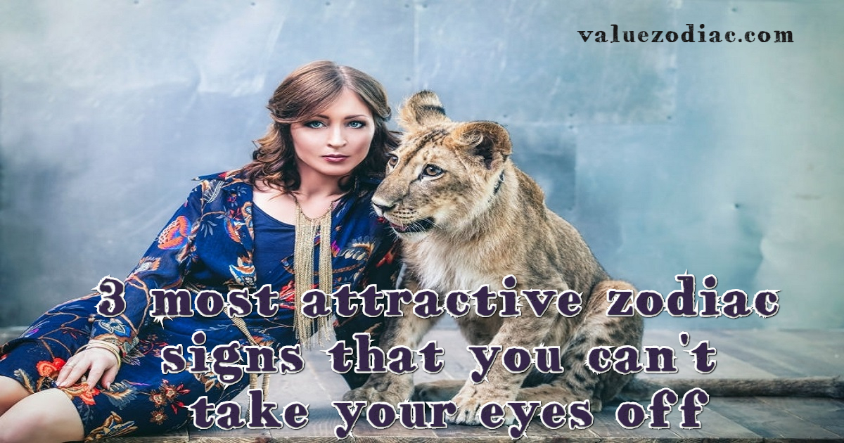 3 most attractive zodiac signs that you can't take your eyes off