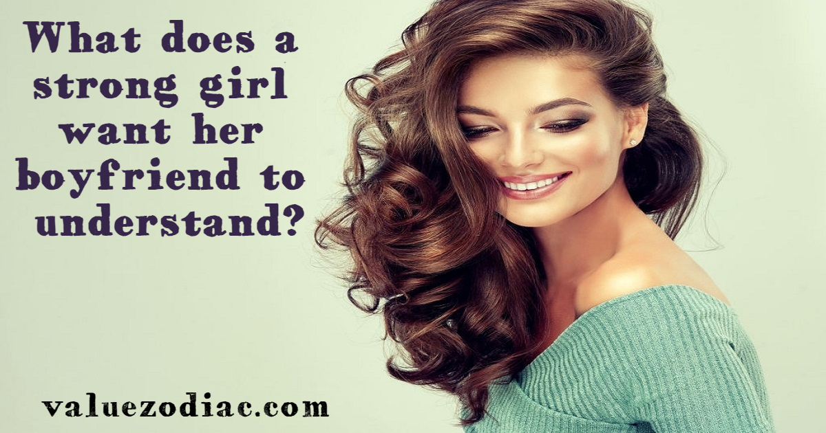 What does a strong girl want her boyfriend to understand?