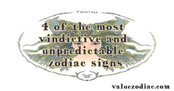4 of the most vindictive and unpredictable zodiac signs