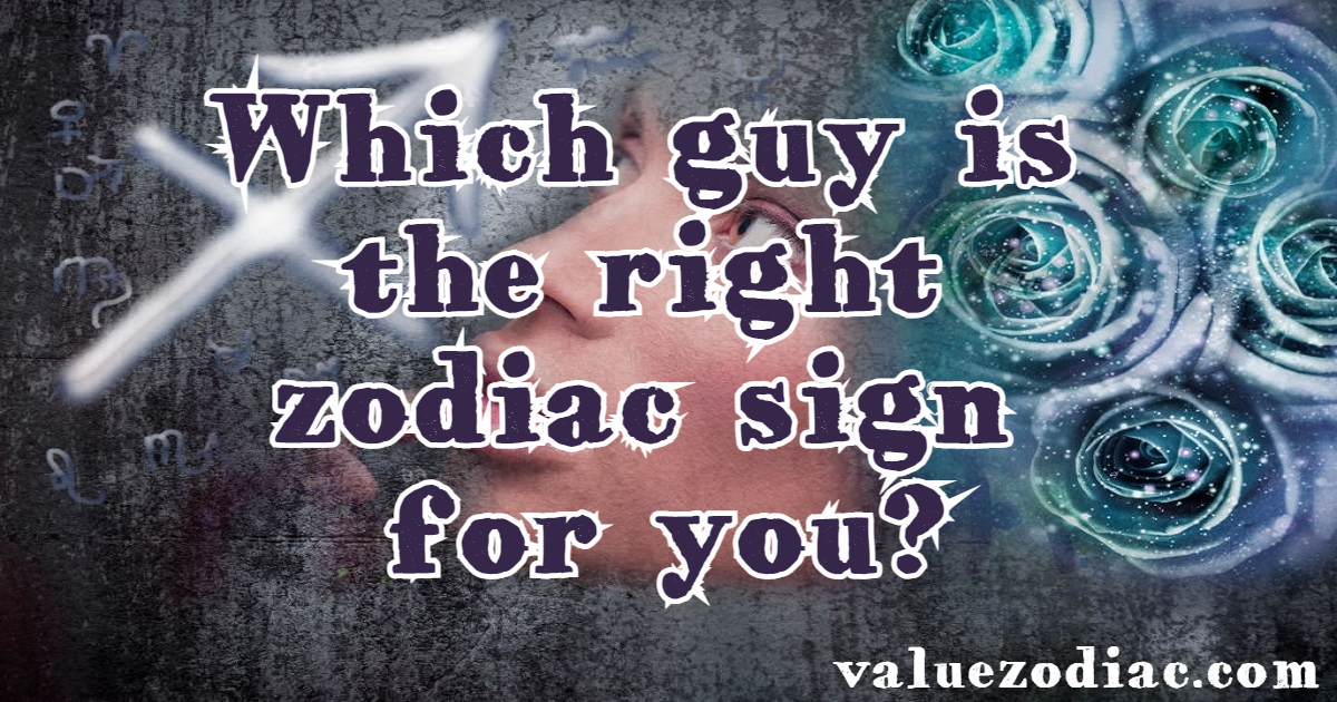Which guy is the right zodiac sign for you?