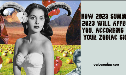 How 2023 Summer 2023 Will Affect You, According To Your Zodiac Sign