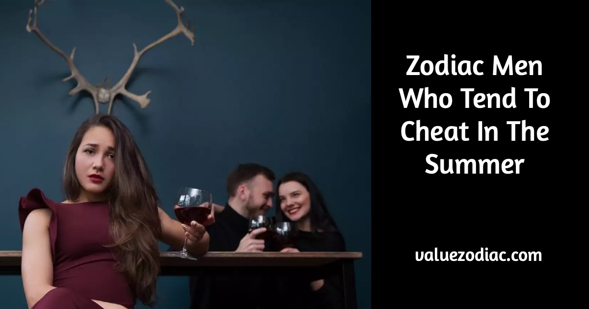Zodiac Men Who Tend To Cheat In The Summer