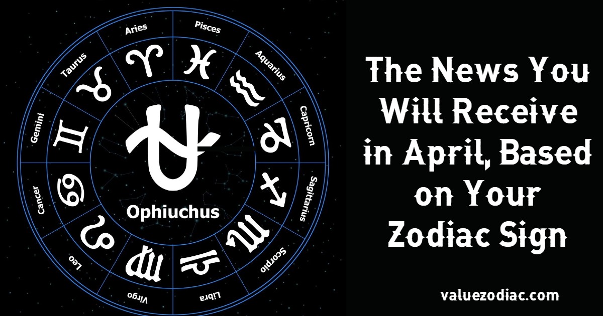 The News You Will Receive in April, Based on Your Zodiac Sign