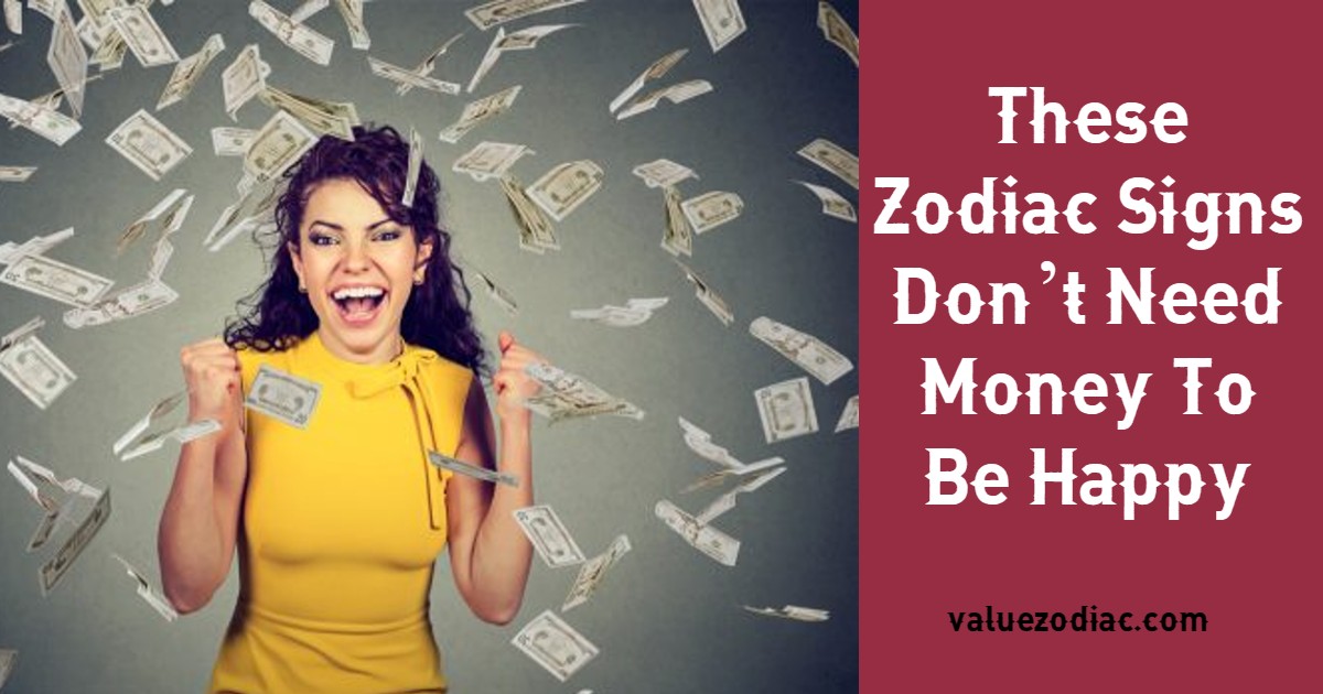 These Zodiac Signs Don’t Need Money To Be Happy
