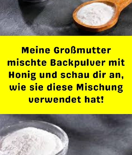 Meine Großmutter mischte Backpulver mit Honig und schau dir an, wie sie diese Mischung verwendet hat!