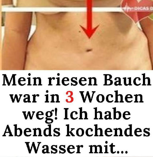 Mein riesen Bauch war in 3 Wochen weg! Ich habe Abends kochendes Wasser mit…