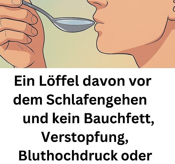 Ein Löffel davon vor dem Schlafengehen – und kein Bauchfett, keine Verstopfung, kein Bluthochdruck oder schlechtes Immunsystem mehr