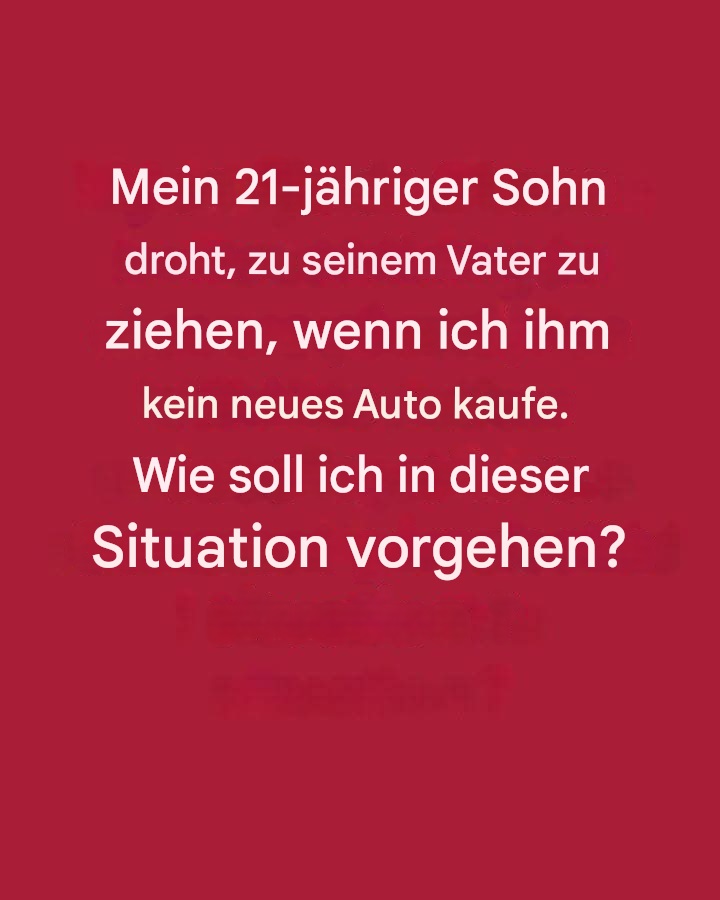 Mein erwachsener Sohn erpresst mich mit einem Auto – so habe ich reagiert