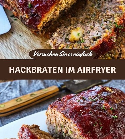 Hackbraten im Airfryer – Saftig, knusprig und besser als vom Ofen