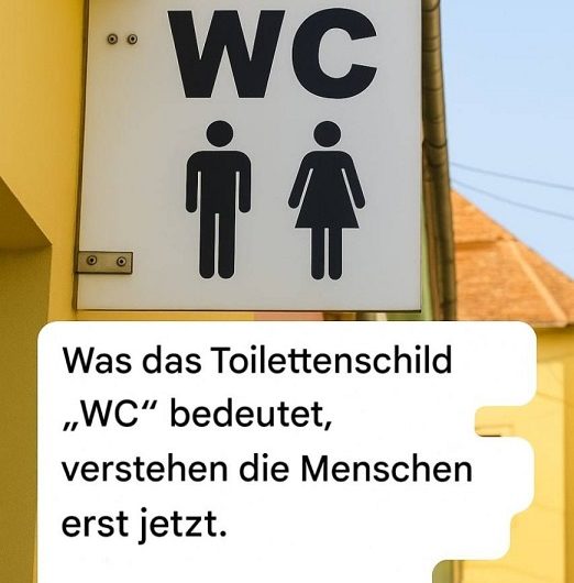 An den meisten Türen öffentlicher Toiletten hängt ein Schild mit der Aufschrift „WC“ – und ich habe erst sehr spät verstanden, was es wirklich bedeutet