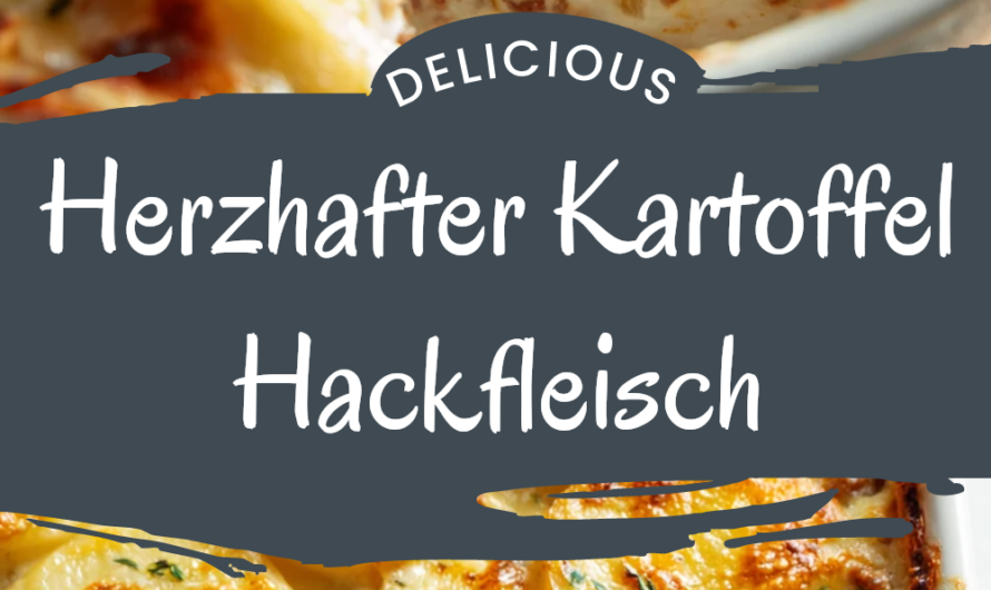 Der Herzhafte Kartoffel-Hackfleisch-Auflauf Für Dich