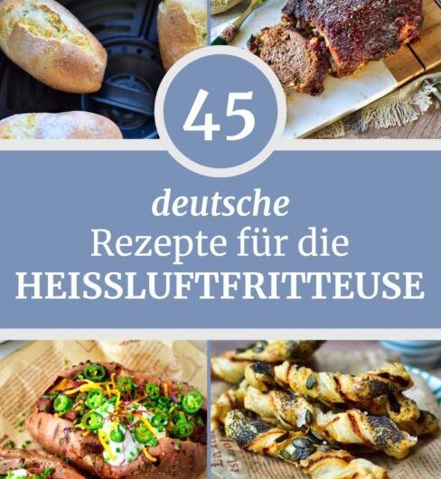 45 unwiderstehliche Heißluftfritteuse Rezepte – Einfach, schnell & lecker