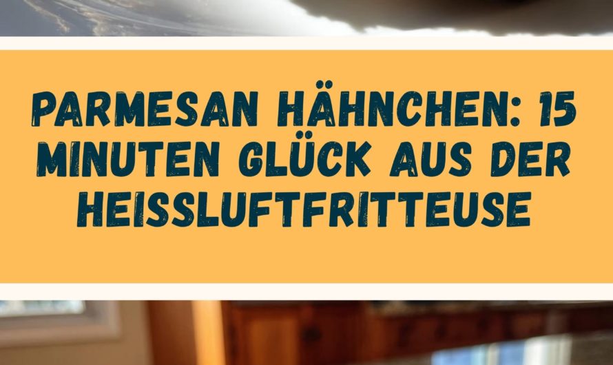 Schnelles Parmesan Hähnchen: 15 Minuten Genuss aus der Heißluftfritteuse!