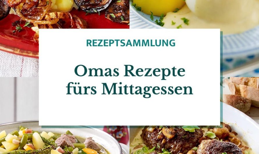 Omas Rezepte fürs Mittagessen: Hausmannskost, die wir lieben!