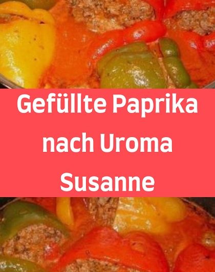 Gefüllte Paprika nach Uroma Susanne – Kochen und Rezepte