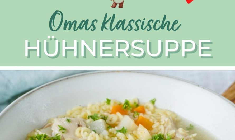 Omas klassische Hühnersuppe Rezept I Beste Suppen und Eintöpfe