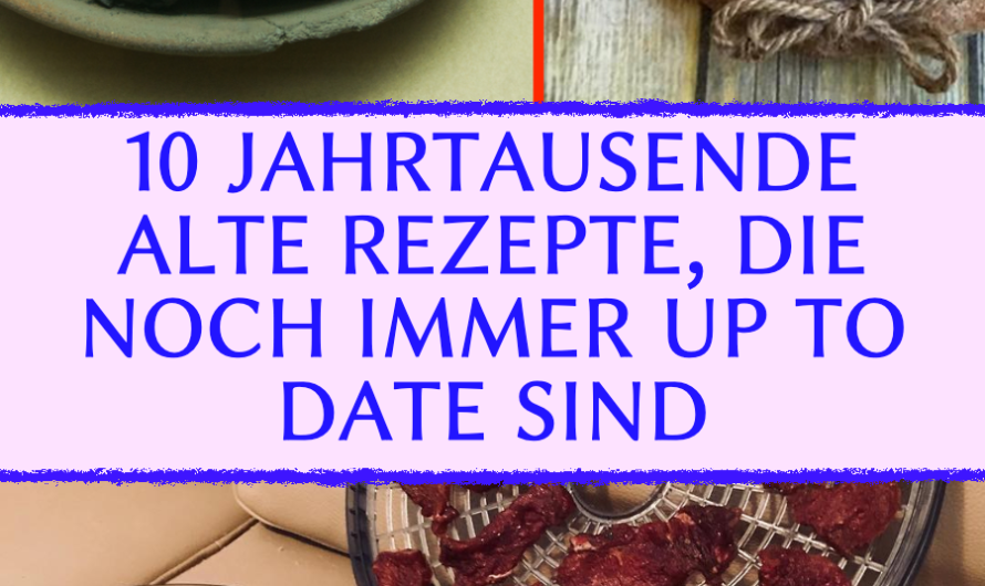 10 Jahrtausende alte Lebensmittel