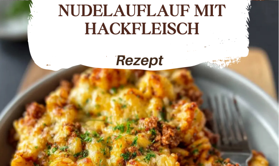 Schneller Nudelauflauf mit Hackfleisch – Perfekt für die Familie