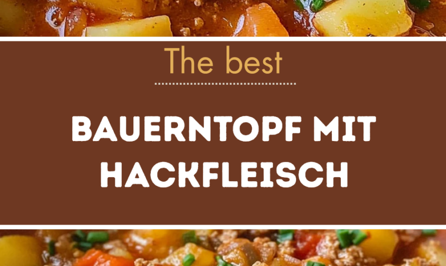 Bauerntopf Mit Hackfleisch Selber Machen: Dein Einfaches Familienrezept